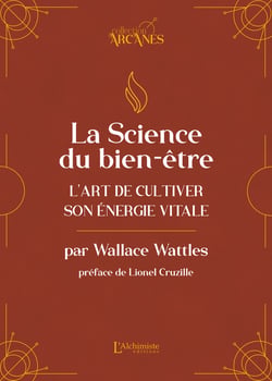 La science du bien-être – L'art de cultiver son énergie vitale (La Loi d'Attraction)
