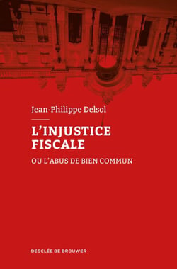 L'injustice fiscale - ou l'abus de bien commun