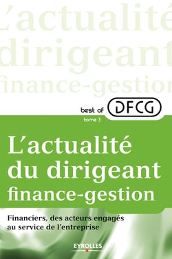 L'actualité du dirigeant finance-gestion - Tome 3 - Financiers, des acteurs engagés au service de l'entreprise