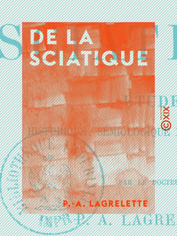 De la sciatique - Étude historique, sémiologique et thérapeutique