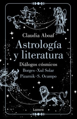 Astrología y Literatura - Diálogos cósmicos: Borges - Xul Solar | Pizarnik - S. Ocampo