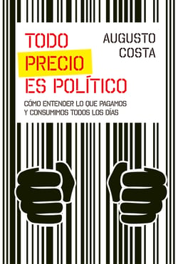 Todo precio es político - Por qué pagamos lo que pagamos