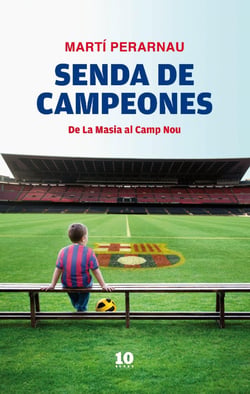 Senda de campeones - De La Masia al Camp Nou