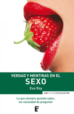 Verdad y mentiras en el sexo - LO QUE SIEMPRE QUISISTE SABER, SIN NECESIDAD DE PREGUNTAR