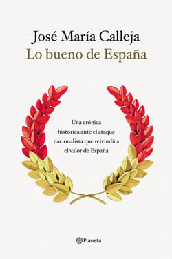 Lo bueno de España - Una crónica histórica ante el ataque nacionalista que reivindica el valor de España