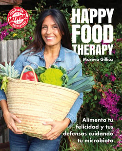 Happy food therapy - Alimenta tu felicidad y tus defensas cuidando tu microbiota