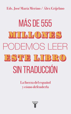Más de 555 millones podemos leer este libro sin traducción - La fuerza del español y cómo defenderla