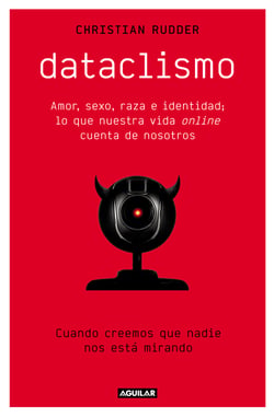 Dataclismo - Amor, sexo, raza e identidad; lo que nuestra vida online cuenta de nosotros