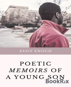 Poetic Memoirs of a Young Son - True Life Experiences, Romance  and Lessons