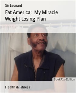Fat America:  My Miracle Weight Losing Plan