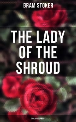 The Lady of the Shroud: Horror Classic - A Vampire Tale – Bram Stoker's Horror Classic