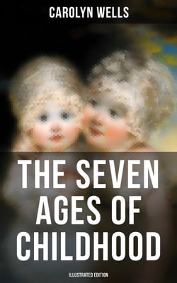 The Seven Ages of Childhood (Illustrated Edition) - Children's Book Classic