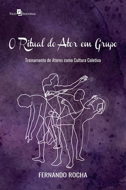 O Ritual do Ator em Grupo - Treinamento de Atores como Cultura Coletiva