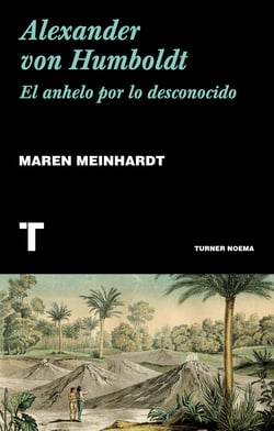Alexander von Humboldt - El anhelo por lo desconocido