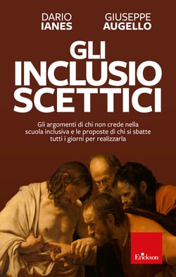 Gli inclusio scettici - Gli argomenti di chi non crede nella scuola inclusiva e le proposte di chi si sbatte tutti i giorni per realizzarla