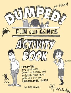 Dumped! - Fun &amp; Games Activity Book Featuring Word Scrambles, Connect-the-Dots, and in-depth Psychiatric Analysis for the Unexpectedly Single
