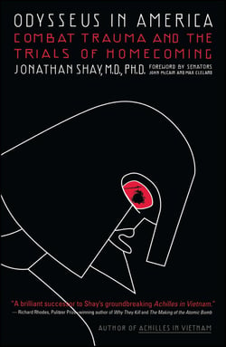 Odysseus in America - Combat Trauma and the Trials of Homecoming