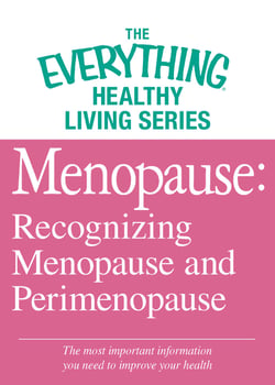 Menopause: Recognizing Menopause and Perimenopause - The most important information you need to improve your health