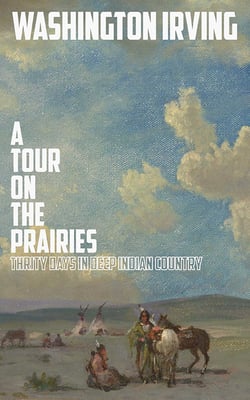 A Tour on the Prairies - An Account of Thirty Days in Deep Indian Country