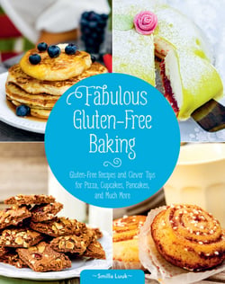 Fabulous Gluten-Free Baking - Gluten-Free Recipes and Clever Tips for Pizza, Cupcakes, Pancakes, and Much More