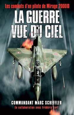 La guerre vue du ciel - Les combats d'un pilote de Mirage 2000D