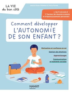 Comment développer l'autonomie de son enfant ? - L’autonomie : 1er facteur de réussite scolaire et d’épanouissement personnel !