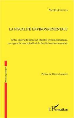Fiscalité environnementale - Entre impératifs fiscaux et objectifs environnementaux, une approche conceptuelle de la fiscalité environnementale