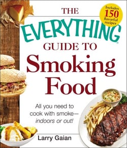 The Everything Guide to Smoking Food - All You Need to Cook with Smoke--Indoors or Out!