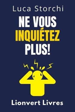 Ne Vous Inquiétez Plus! - Comment Se Détendre Et Commencer À Vivre - Collection Vie Équilibrée, #37
