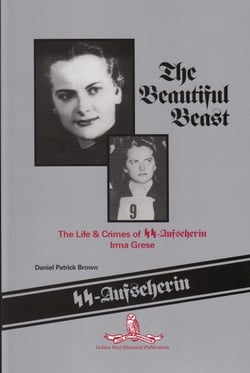 The Beautiful Beast: The Life &amp; Crimes of SS-Aufseherin Irma Grese