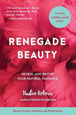 Renegade Beauty - Reveal and Revive Your Natural Radiance--Beauty Secrets, Solutions, and Preparations