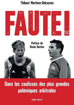 Faute ! Dans les coulisses des plus grandes polémiques arbitrales - Dans les coulisses des plus grandes polémiques arbitrales