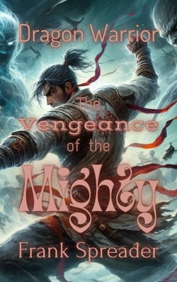 The Vengeance of the Mighty - The Dragon Warrior, #3