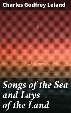 Songs of the Sea and Lays of the Land - Captivating Poems from Sea to Land: A Timeless Exploration of Nature's Beauty and Wonder