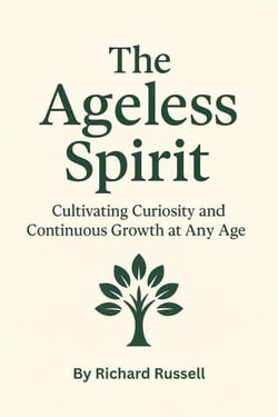 The Ageless Spirit: Cultivating Curiosity and Continuous Growth at Any Age