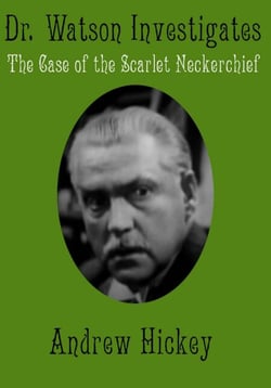 Doctor Watson Investigates: The Case of the Scarlet Neckerchief - Individual Short Stories and Novellas