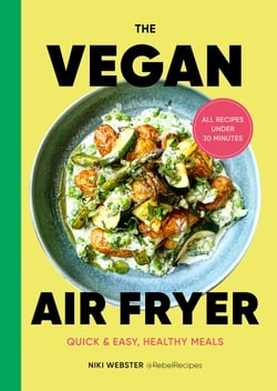 The Vegan Air Fryer - Quick &amp; easy, healthy meals