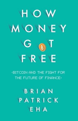 How Money Got Free - Bitcoin and the Fight for the Future of Finance