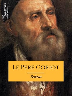 Le Père Goriot - Scènes de la vie privée