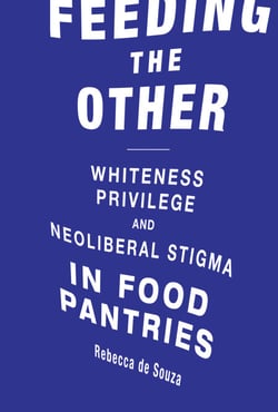 Feeding the Other - Whiteness, Privilege, and Neoliberal Stigma in Food Pantries