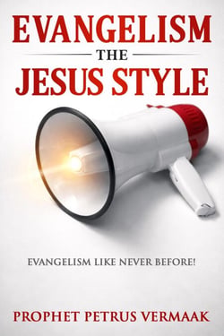 Evangelism The Jesus Style: Demonstrate the Supernatural to Win the Lost - End Time World Revival, #2