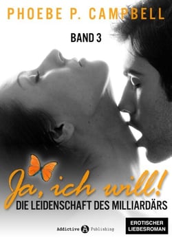 Ja, ich will! - band 3 - Die Leidenschaft des Milliardärs