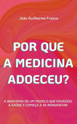 Por que a Medicina Adoeceu? - A Virada da Saúde, #1