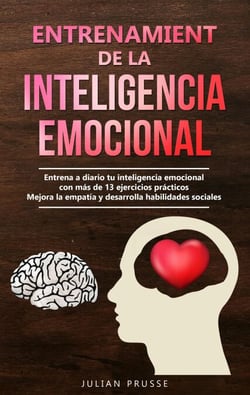 Entrenamiento de la Inteligencia Emocional: Entrena a diario tu inteligencia emocional con más de 13 ejercicios prácticos | Mejora la empatía y desarrolla habilidades sociales