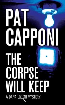 The Corpse Will Keep - A Dana Leoni Mystery
