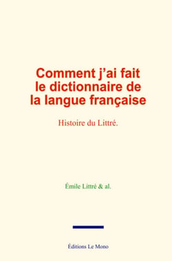 Comment j’ai fait le dictionnaire de la langue française - Histoire du Littré