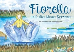 Fiorella und die blaue Seerose - Ein Märchen von Susanne Stübe