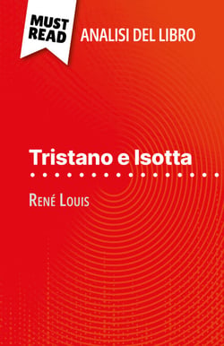 Tristano e Isotta di René Louis (Analisi del libro) - Analisi completa e sintesi dettagliata del lavoro