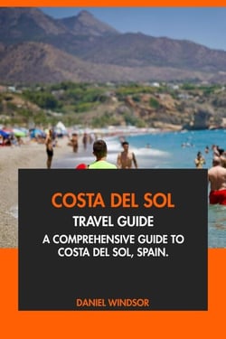 Costa Del Sol Travel Guide: A Comprehensive Guide to Costa Del Sol, Spain