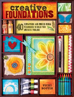 Creative Foundations - 40 Scrapbook and Mixed-Media Techniques to Build Your Artistic Toolbox